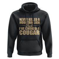 Funny Never Killed A Mountain Lion But Ive Choked A Cougar Hoodie Funny Boyfriend Anniversary Gift For Couple