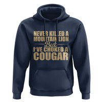 Funny Never Killed A Mountain Lion But Ive Choked A Cougar Hoodie Funny Boyfriend Anniversary Gift For Couple