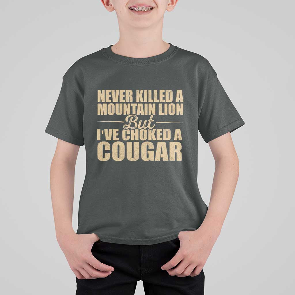 Funny Never Killed A Mountain Lion But Ive Choked A Cougar T Shirt For Kid Funny Boyfriend Anniversary Gift For Couple