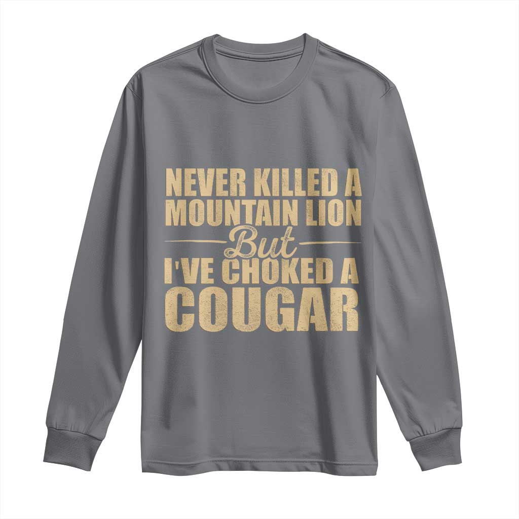 Funny Never Killed A Mountain Lion But Ive Choked A Cougar Long Sleeve Shirt Funny Boyfriend Anniversary Gift For Couple
