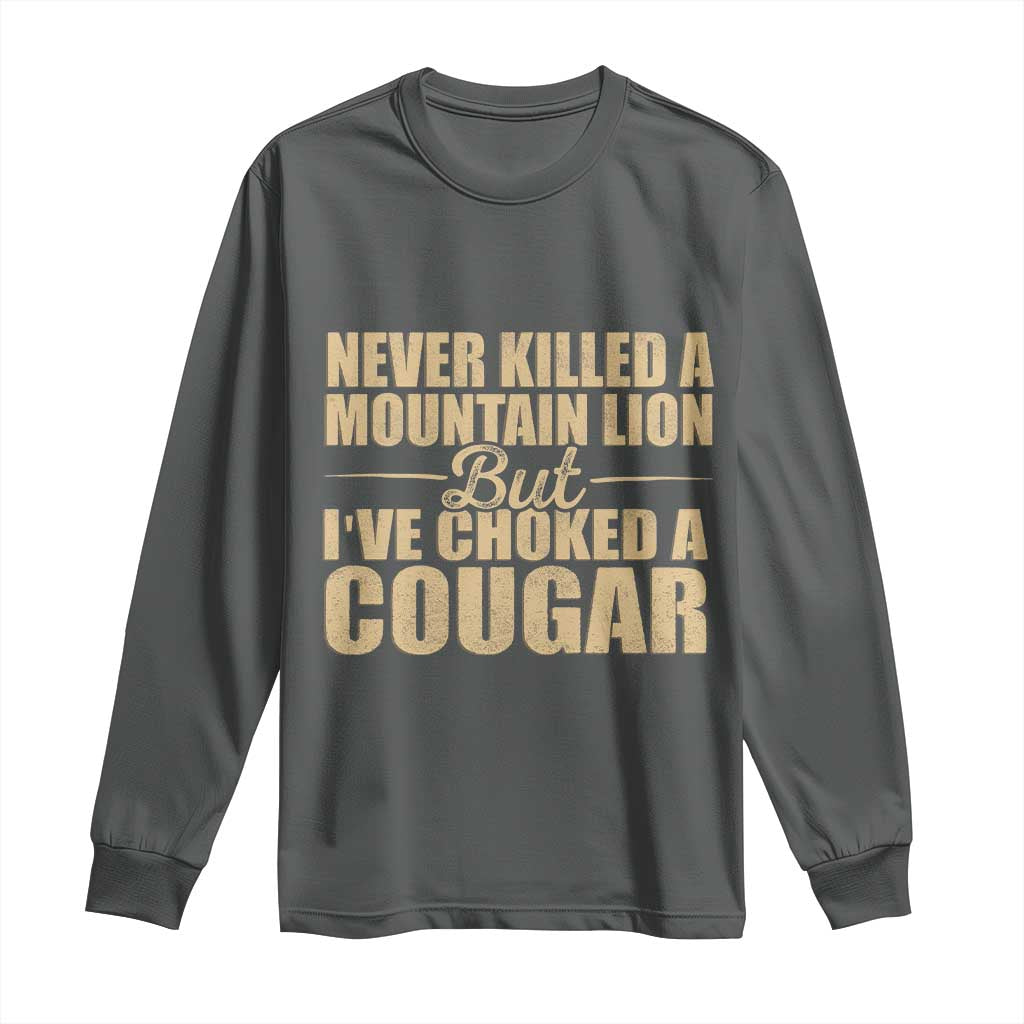 Funny Never Killed A Mountain Lion But Ive Choked A Cougar Long Sleeve Shirt Funny Boyfriend Anniversary Gift For Couple