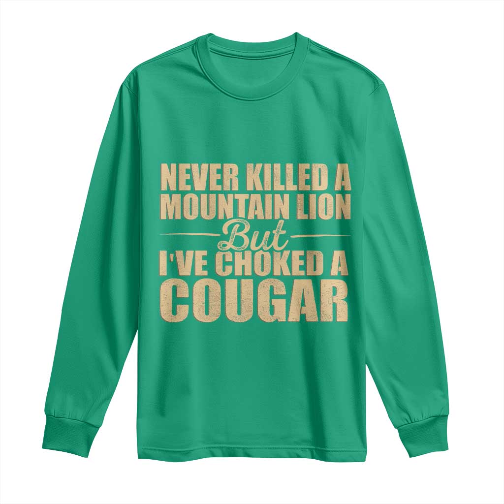 Funny Never Killed A Mountain Lion But Ive Choked A Cougar Long Sleeve Shirt Funny Boyfriend Anniversary Gift For Couple