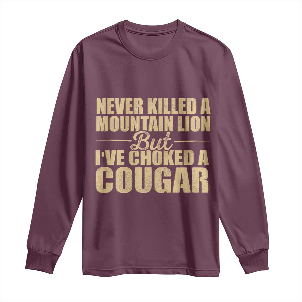 Funny Never Killed A Mountain Lion But Ive Choked A Cougar Long Sleeve Shirt Funny Boyfriend Anniversary Gift For Couple