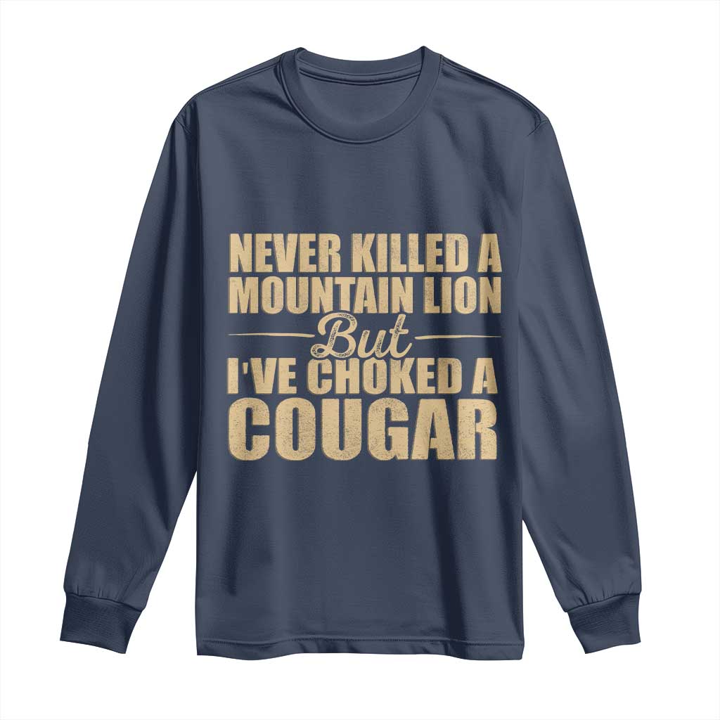 Funny Never Killed A Mountain Lion But Ive Choked A Cougar Long Sleeve Shirt Funny Boyfriend Anniversary Gift For Couple