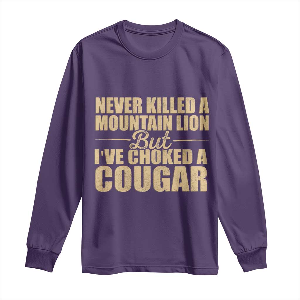 Funny Never Killed A Mountain Lion But Ive Choked A Cougar Long Sleeve Shirt Funny Boyfriend Anniversary Gift For Couple