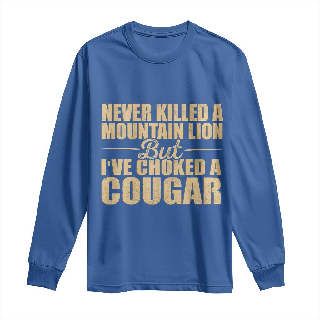 Funny Never Killed A Mountain Lion But Ive Choked A Cougar Long Sleeve Shirt Funny Boyfriend Anniversary Gift For Couple