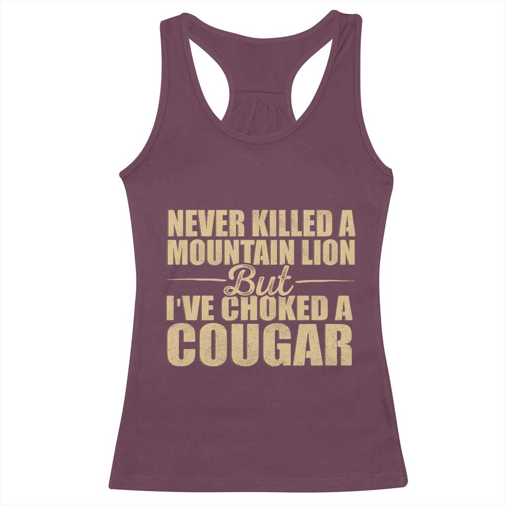 Funny Never Killed A Mountain Lion But Ive Choked A Cougar Racerback Tank Top Funny Boyfriend Anniversary Gift For Couple