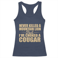 Funny Never Killed A Mountain Lion But Ive Choked A Cougar Racerback Tank Top Funny Boyfriend Anniversary Gift For Couple