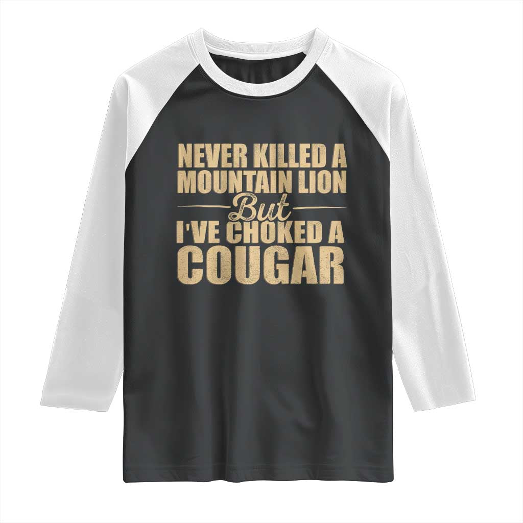 Funny Never Killed A Mountain Lion But Ive Choked A Cougar Raglan Shirt Funny Boyfriend Anniversary Gift For Couple