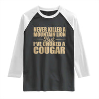 Funny Never Killed A Mountain Lion But Ive Choked A Cougar Raglan Shirt Funny Boyfriend Anniversary Gift For Couple