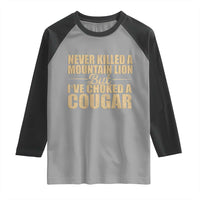Funny Never Killed A Mountain Lion But Ive Choked A Cougar Raglan Shirt Funny Boyfriend Anniversary Gift For Couple