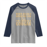 Funny Never Killed A Mountain Lion But Ive Choked A Cougar Raglan Shirt Funny Boyfriend Anniversary Gift For Couple