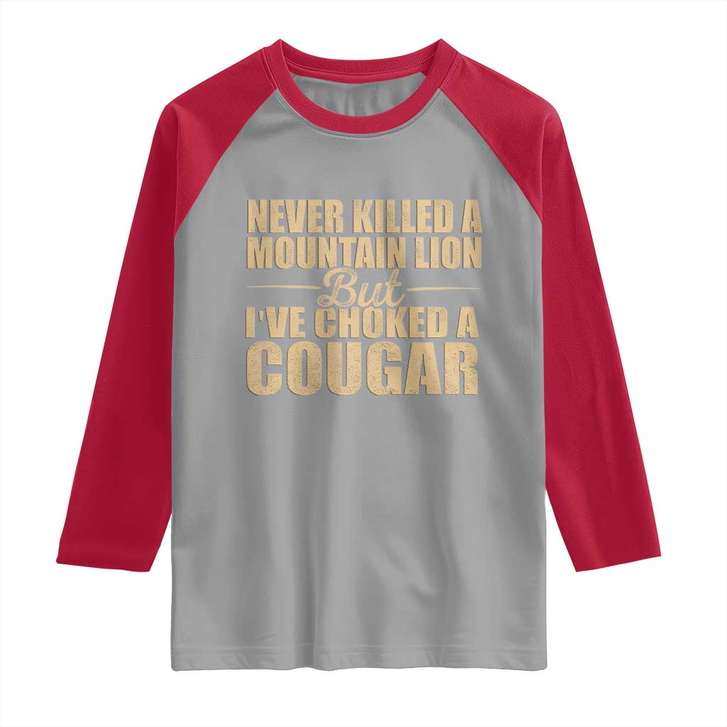 Funny Never Killed A Mountain Lion But Ive Choked A Cougar Raglan Shirt Funny Boyfriend Anniversary Gift For Couple