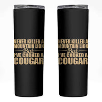 Funny Never Killed A Mountain Lion But Ive Choked A Cougar Skinny Tumbler Funny Boyfriend Anniversary Gift For Couple