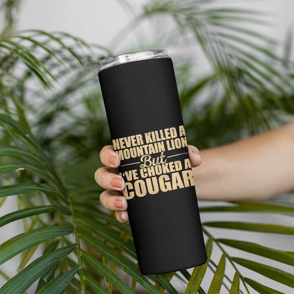 Funny Never Killed A Mountain Lion But Ive Choked A Cougar Skinny Tumbler Funny Boyfriend Anniversary Gift For Couple