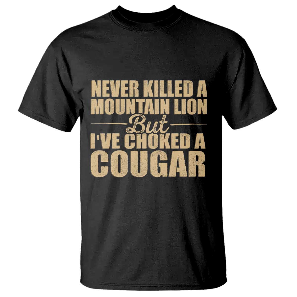 Funny Never Killed A Mountain Lion But Ive Choked A Cougar T Shirt Funny Boyfriend Anniversary Gift For Couple