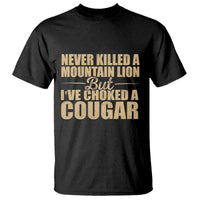 Funny Never Killed A Mountain Lion But Ive Choked A Cougar T Shirt Funny Boyfriend Anniversary Gift For Couple