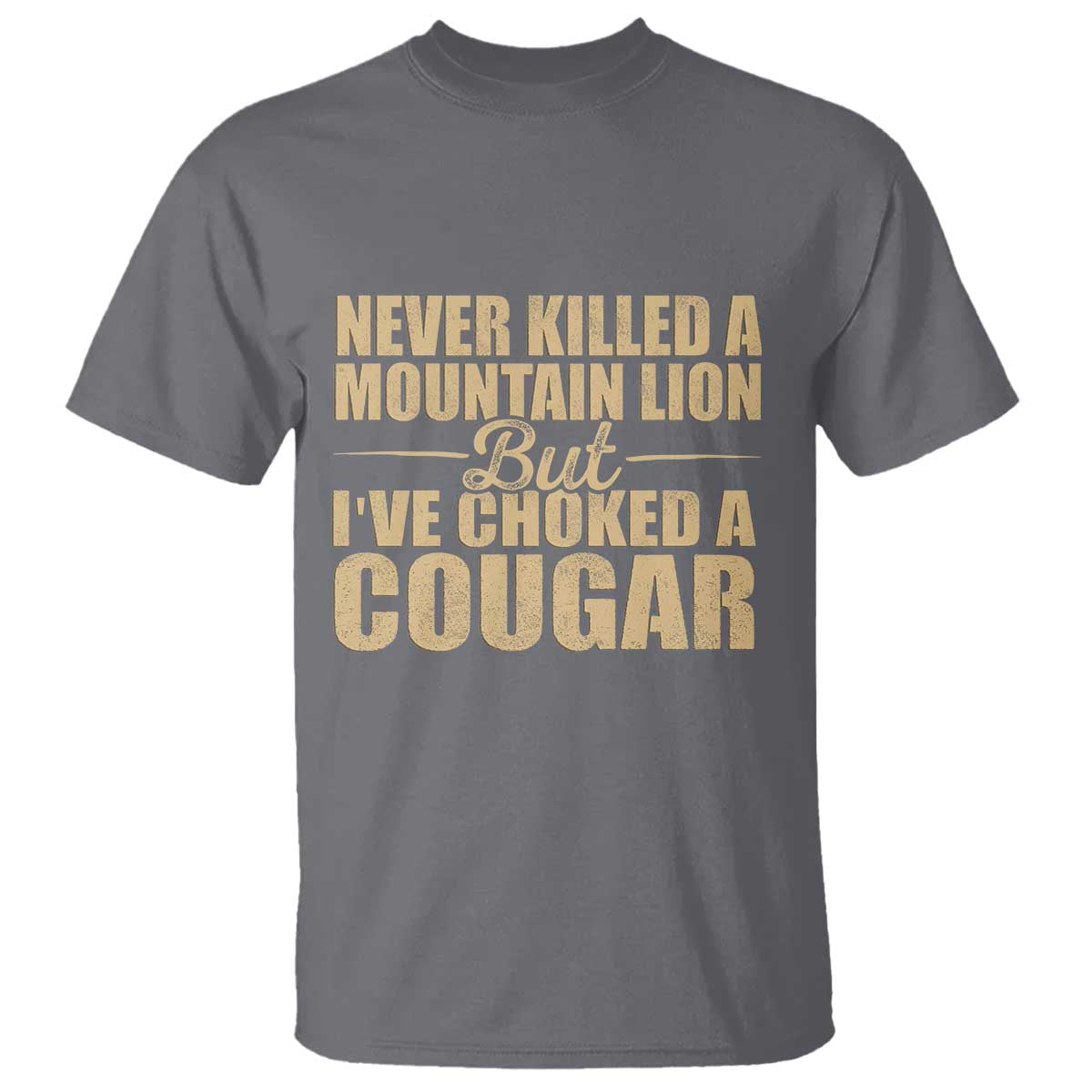 Funny Never Killed A Mountain Lion But Ive Choked A Cougar T Shirt Funny Boyfriend Anniversary Gift For Couple