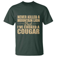 Funny Never Killed A Mountain Lion But Ive Choked A Cougar T Shirt Funny Boyfriend Anniversary Gift For Couple