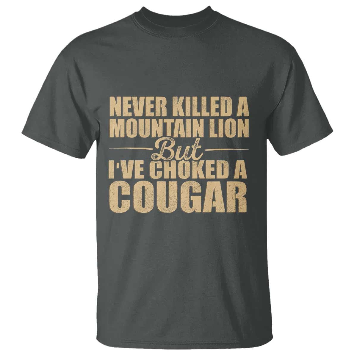 Funny Never Killed A Mountain Lion But Ive Choked A Cougar T Shirt Funny Boyfriend Anniversary Gift For Couple