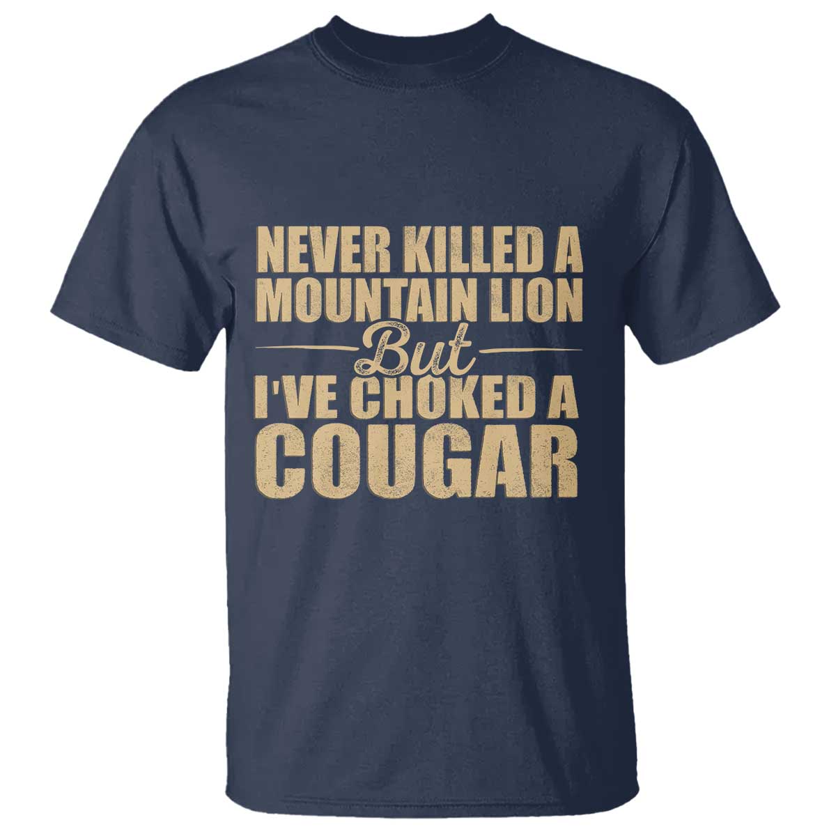 Funny Never Killed A Mountain Lion But Ive Choked A Cougar T Shirt Funny Boyfriend Anniversary Gift For Couple