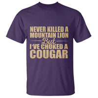 Funny Never Killed A Mountain Lion But Ive Choked A Cougar T Shirt Funny Boyfriend Anniversary Gift For Couple