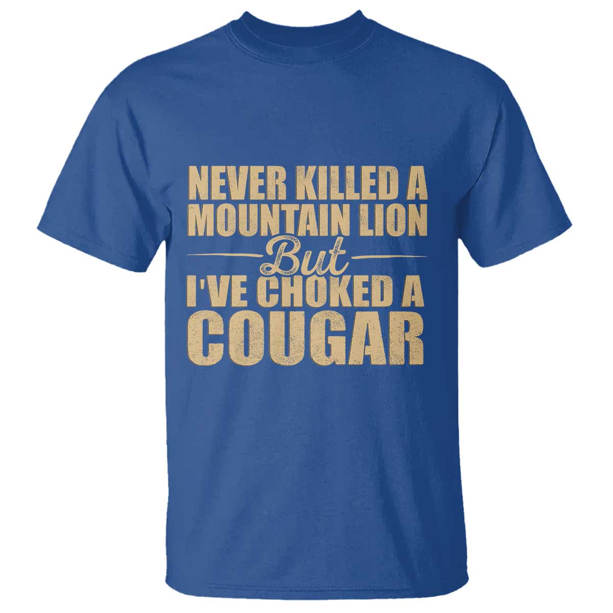 Funny Never Killed A Mountain Lion But Ive Choked A Cougar T Shirt Funny Boyfriend Anniversary Gift For Couple