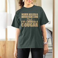 Funny Never Killed A Mountain Lion But Ive Choked A Cougar T Shirt For Women Funny Boyfriend Anniversary Gift For Couple