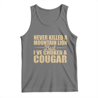 Funny Never Killed A Mountain Lion But Ive Choked A Cougar Tank Top Funny Boyfriend Anniversary Gift For Couple