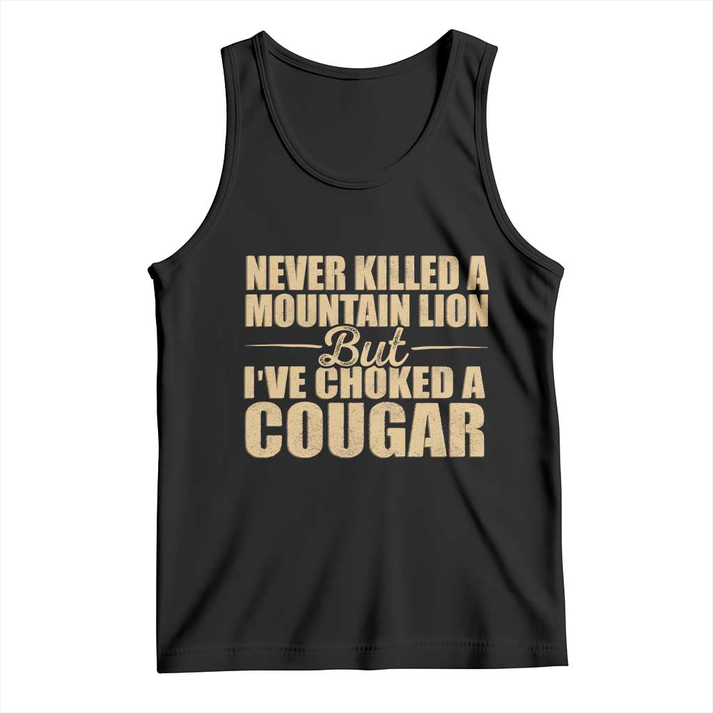 Funny Never Killed A Mountain Lion But Ive Choked A Cougar Tank Top Funny Boyfriend Anniversary Gift For Couple