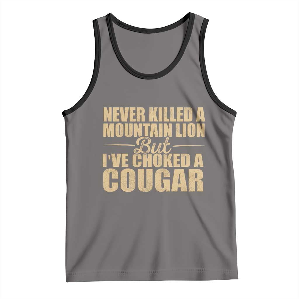 Funny Never Killed A Mountain Lion But Ive Choked A Cougar Tank Top Funny Boyfriend Anniversary Gift For Couple