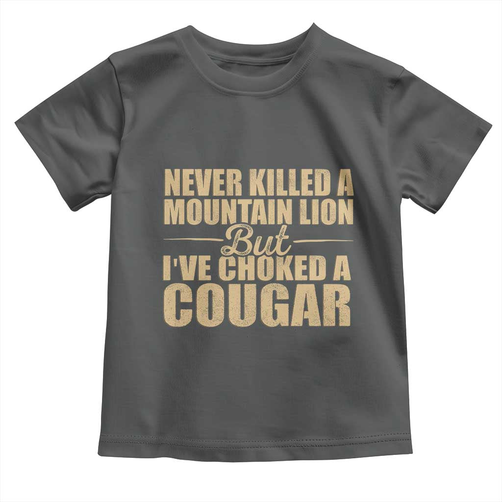 Funny Never Killed A Mountain Lion But Ive Choked A Cougar Toddler T Shirt Funny Boyfriend Anniversary Gift For Couple