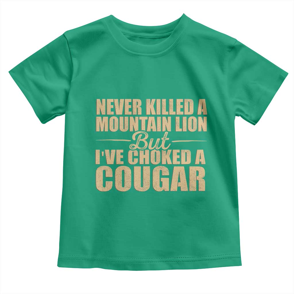 Funny Never Killed A Mountain Lion But Ive Choked A Cougar Toddler T Shirt Funny Boyfriend Anniversary Gift For Couple