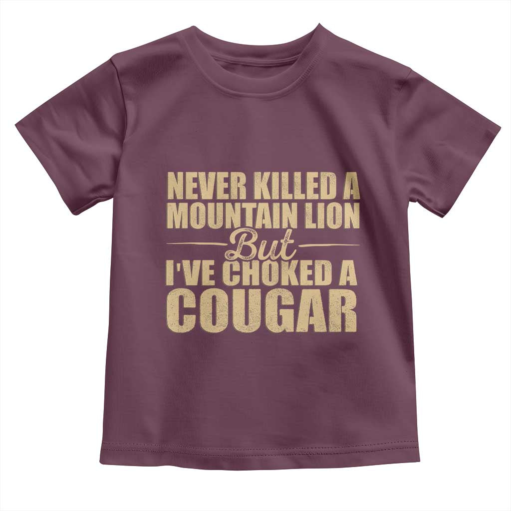Funny Never Killed A Mountain Lion But Ive Choked A Cougar Toddler T Shirt Funny Boyfriend Anniversary Gift For Couple