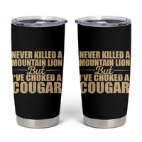Funny Never Killed A Mountain Lion But Ive Choked A Cougar Tumbler Cup Funny Boyfriend Anniversary Gift For Couple