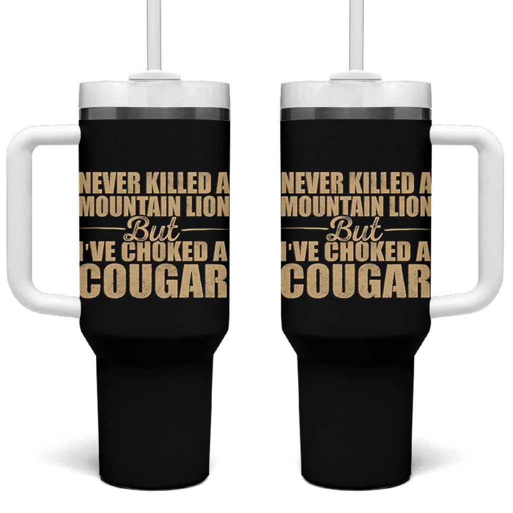 Funny Never Killed A Mountain Lion But Ive Choked A Cougar Tumbler With Handle Funny Boyfriend Anniversary Gift For Couple