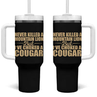 Funny Never Killed A Mountain Lion But Ive Choked A Cougar Tumbler With Handle Funny Boyfriend Anniversary Gift For Couple