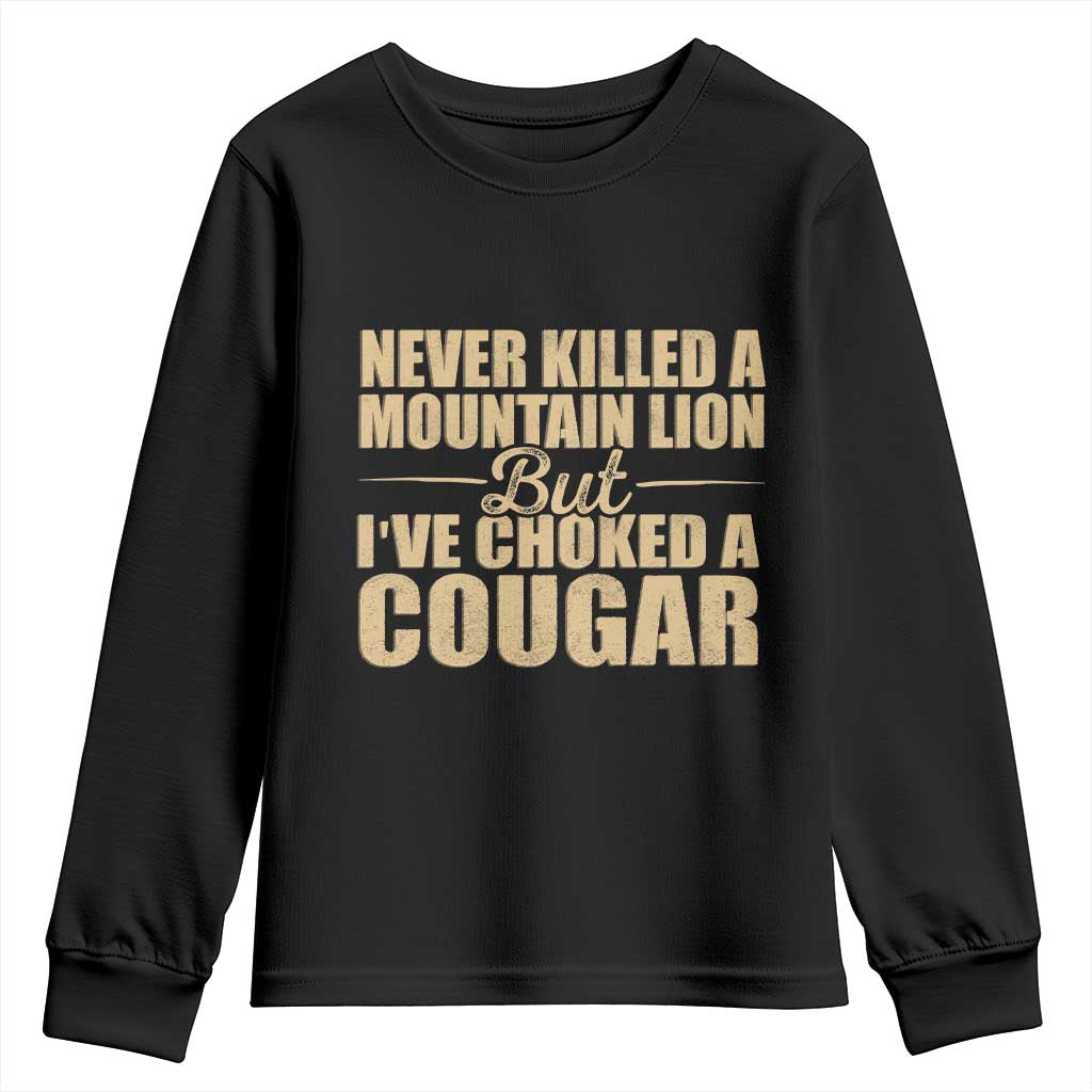 Funny Never Killed A Mountain Lion But Ive Choked A Cougar Youth Sweatshirt Funny Boyfriend Anniversary Gift For Couple