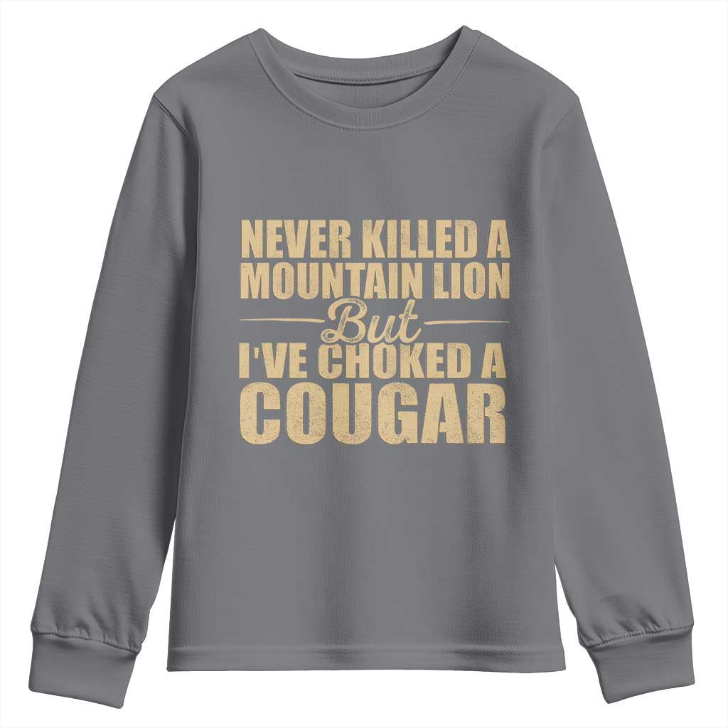 Funny Never Killed A Mountain Lion But Ive Choked A Cougar Youth Sweatshirt Funny Boyfriend Anniversary Gift For Couple