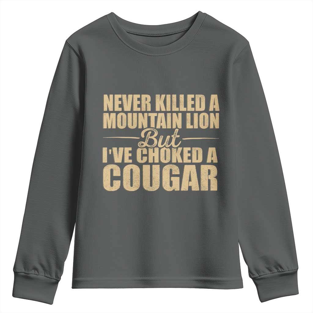 Funny Never Killed A Mountain Lion But Ive Choked A Cougar Youth Sweatshirt Funny Boyfriend Anniversary Gift For Couple