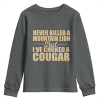Funny Never Killed A Mountain Lion But Ive Choked A Cougar Youth Sweatshirt Funny Boyfriend Anniversary Gift For Couple