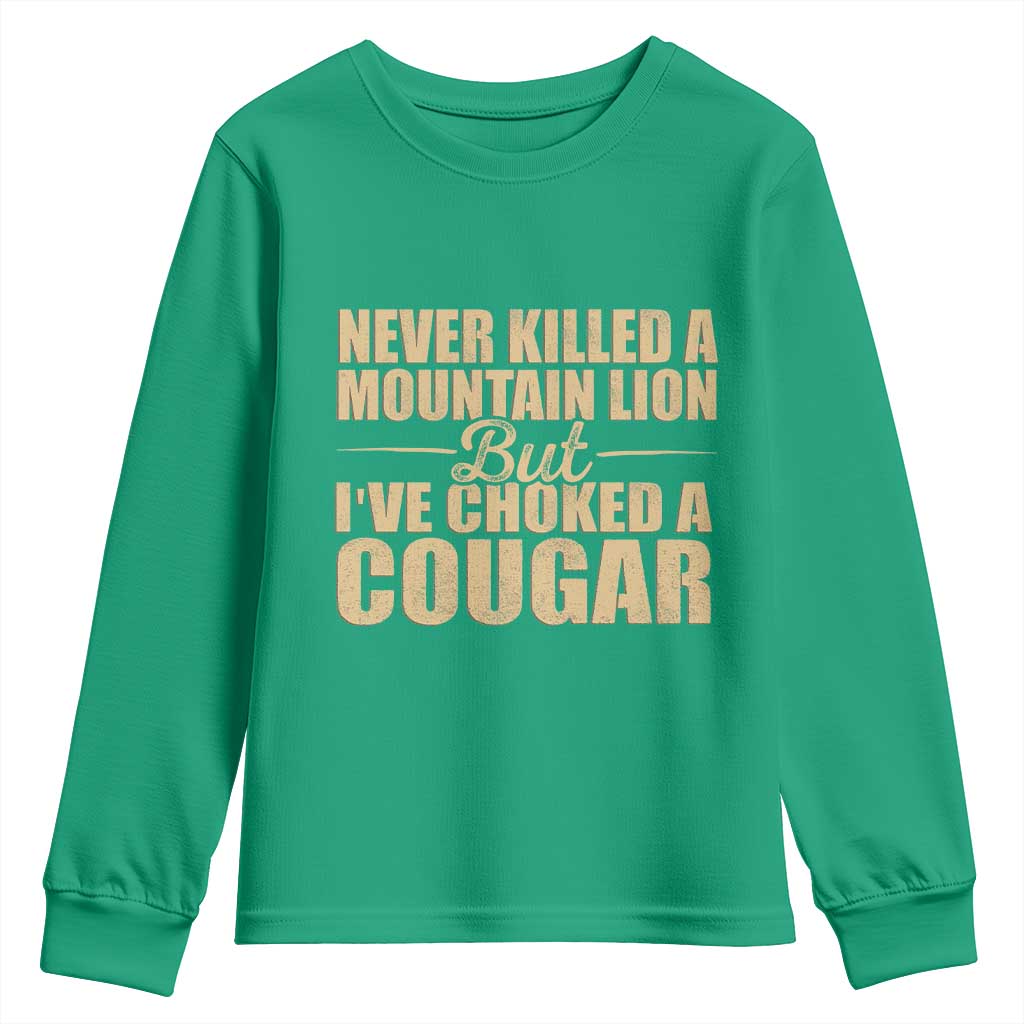 Funny Never Killed A Mountain Lion But Ive Choked A Cougar Youth Sweatshirt Funny Boyfriend Anniversary Gift For Couple