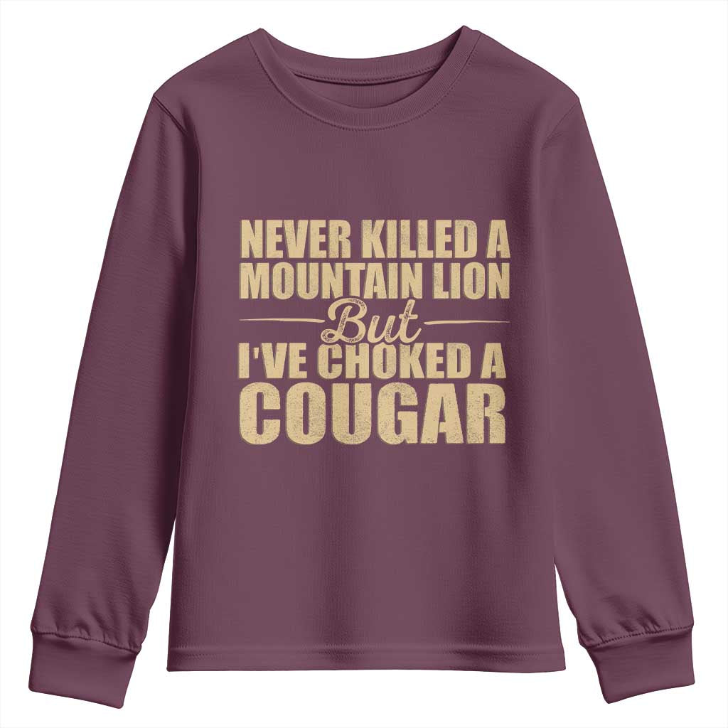 Funny Never Killed A Mountain Lion But Ive Choked A Cougar Youth Sweatshirt Funny Boyfriend Anniversary Gift For Couple