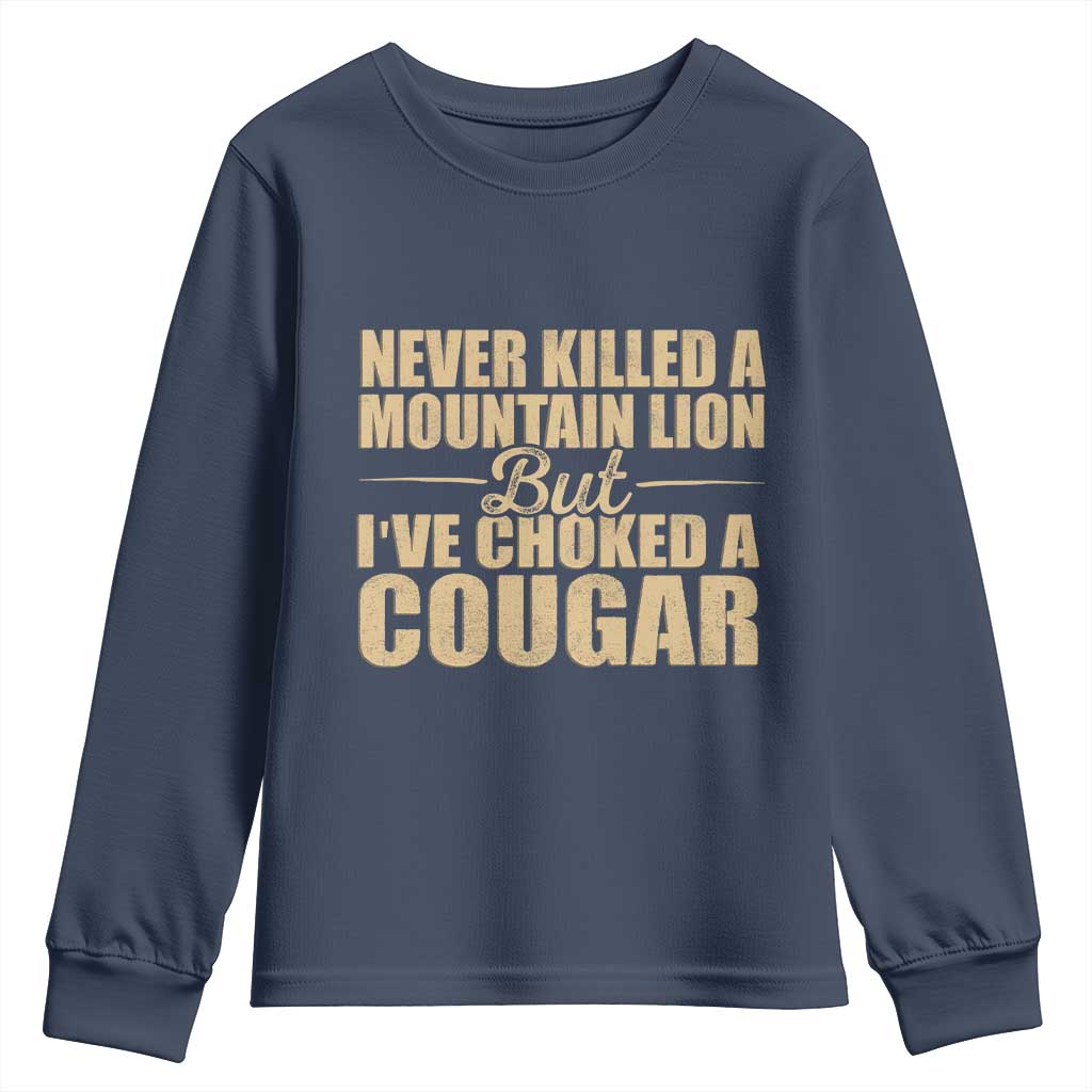 Funny Never Killed A Mountain Lion But Ive Choked A Cougar Youth Sweatshirt Funny Boyfriend Anniversary Gift For Couple