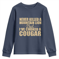 Funny Never Killed A Mountain Lion But Ive Choked A Cougar Youth Sweatshirt Funny Boyfriend Anniversary Gift For Couple