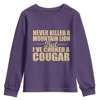 Funny Never Killed A Mountain Lion But Ive Choked A Cougar Youth Sweatshirt Funny Boyfriend Anniversary Gift For Couple