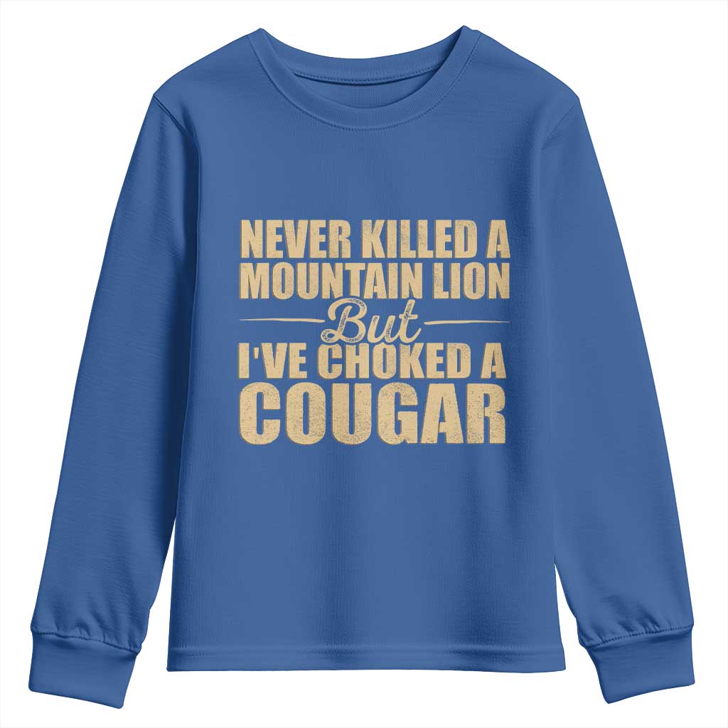 Funny Never Killed A Mountain Lion But Ive Choked A Cougar Youth Sweatshirt Funny Boyfriend Anniversary Gift For Couple