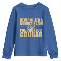 Funny Never Killed A Mountain Lion But Ive Choked A Cougar Youth Sweatshirt Funny Boyfriend Anniversary Gift For Couple