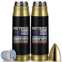 Police Retirement 2025 Bullet Tumbler Funny Retired Under New Management See Wife For Details