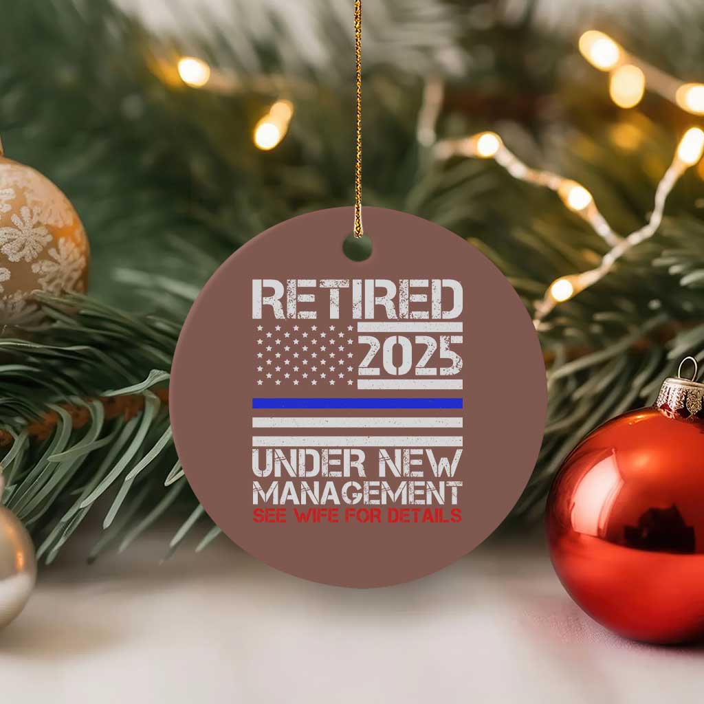 Police Retirement 2025 Ceramic Ornament Funny Retired Under New Management See Wife For Details - Wonder Print Shop